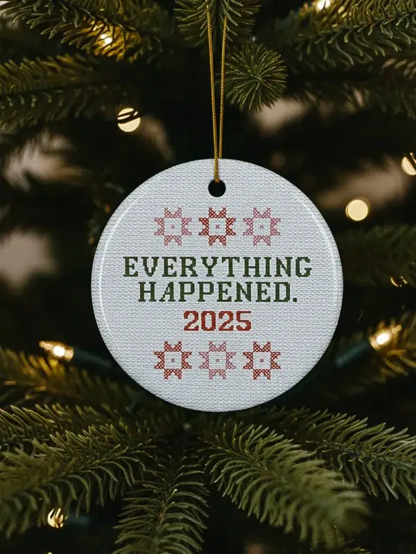 Everything Happened 2025 Ornament